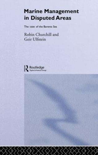 Marine Management in Disputed Areas: The Case of the Barents Sea - Routledge Advances in Maritime Research (Hardback)