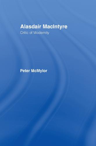Alasdair MacIntyre: Critic of Modernity (Hardback)