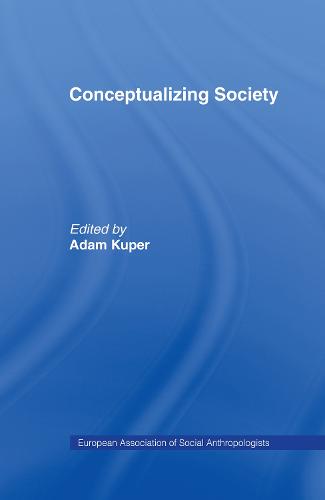Conceptualizing Society - European Association of Social Anthropologists (Hardback)