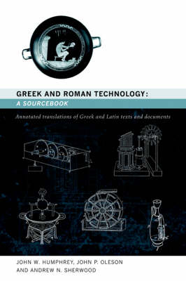 Greek and Roman Technology: A Sourcebook: Annotated Translations of Greek and Latin Texts and Documents - Routledge Sourcebooks for the Ancient World (Paperback)