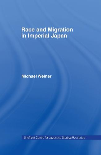 Race and Migration in Imperial Japan - The University of Sheffield/Routledge Japanese Studies Series (Hardback)