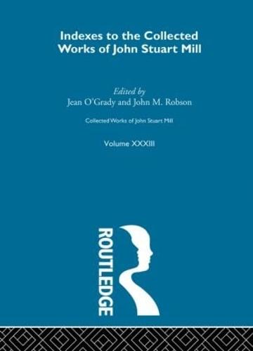 Collected Works of John Stuart Mill: Indexes v.33 - Collected Works of John Stuart Mill (Hardback)