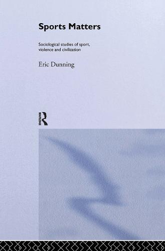 Sport Matters: Sociological Studies of Sport, Violence and Civilisation (Hardback)