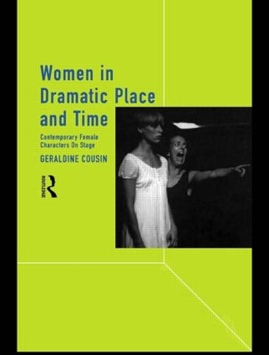 Women in Dramatic Place and Time: Contemporary Female Characters on Stage (Paperback)