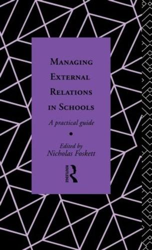 Managing External Relations in Schools: A Practical Guide (Hardback)