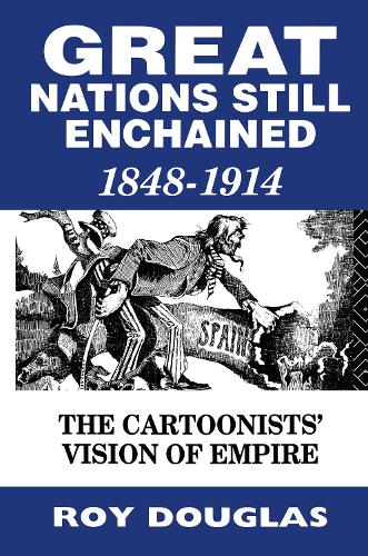 Great Nations Still Enchained: The Cartoonists' Vision of Empire 1848-1914 (Hardback)
