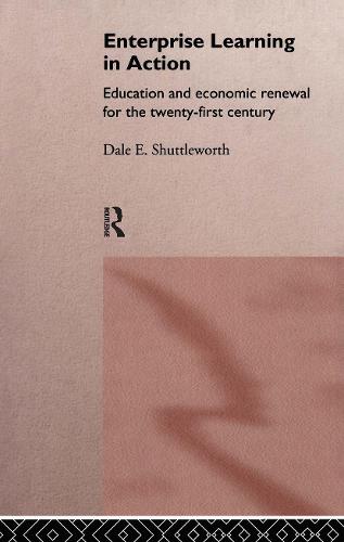 Enterprise Learning in Action: Education and Economic Renewal for the Twenty-First Century (Hardback)