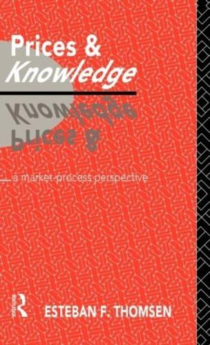 Prices and Knowledge: A Market-Process Perspective - Routledge Foundations of the Market Economy (Hardback)