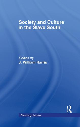 Society and Culture in the Slave South - Rewriting Histories (Hardback)