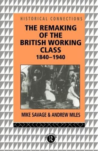 The Remaking of the British Working Class, 1840-1940 - Historical Connections (Paperback)