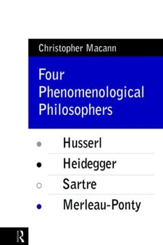 Four Phenomenological Philosophers: Husserl, Heidegger, Sartre, Merleau-Ponty (Paperback)