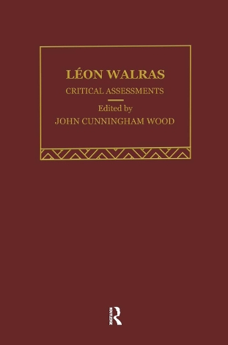 Leon Walras: Critical Assessments - Critical Assessments of Leading Economists (Hardback)