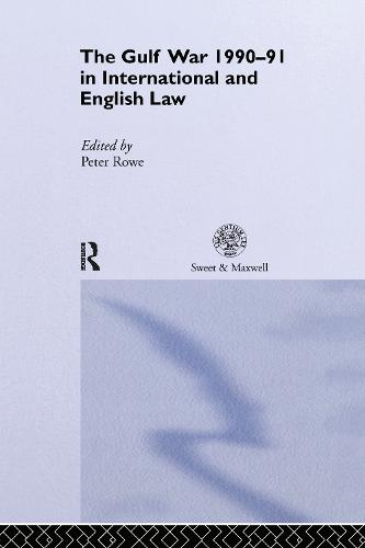 The Gulf War 1990-91 in International and English Law (Hardback)