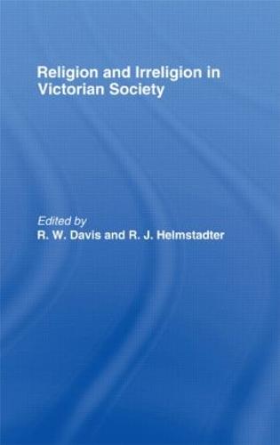 Religion and Irreligion in Victorian Society: Essays in Honor of R.K. Webb (Hardback)