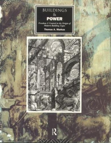 Buildings and Power: Freedom and Control in the Origin of Modern Building Types (Paperback)