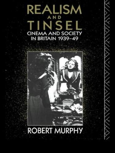 Realism and Tinsel: Cinema and Society in Britain 1939-48 - Cinema and Society (Paperback)