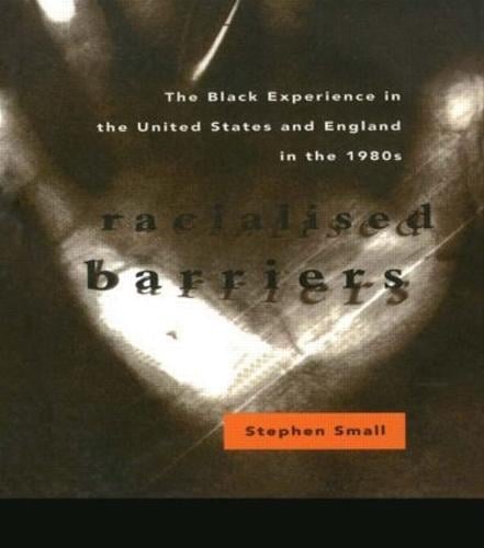 Racialised Barriers: The Black Experience in the United States and England in the 1980's (Paperback)