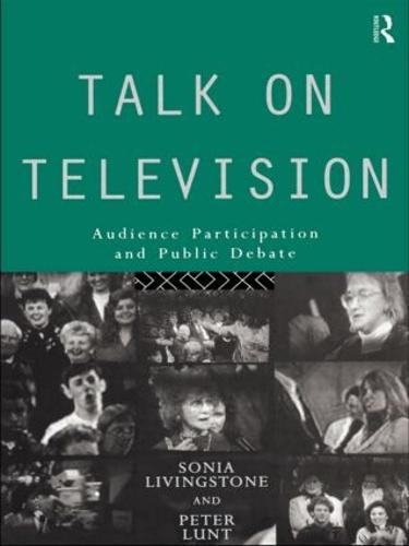 Talk on Television: Audience Participation and Public Debate - Communication and Society (Paperback)