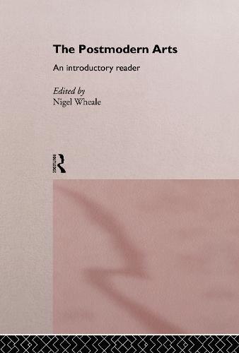 The Postmodern Arts: An Introductory Reader - Critical Readers in Theory and Practice (Hardback)