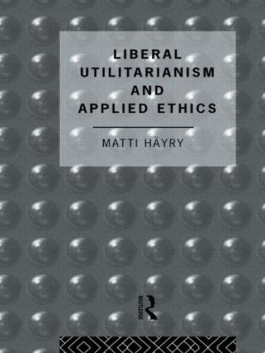 Liberal Utilitarianism and Applied Ethics (Hardback)