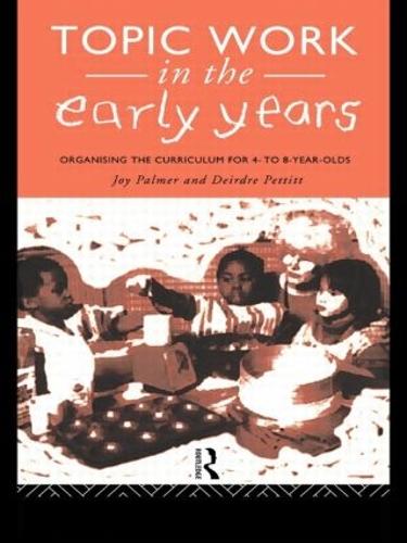 Topic Work in the Early Years: Organising the Curriculum for Four to Eight Year Olds (Paperback)