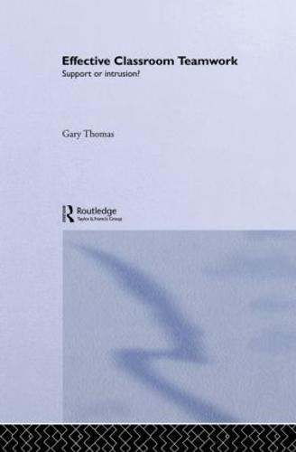 Effective Classroom Teamwork: Support or Intrusion? (Hardback)
