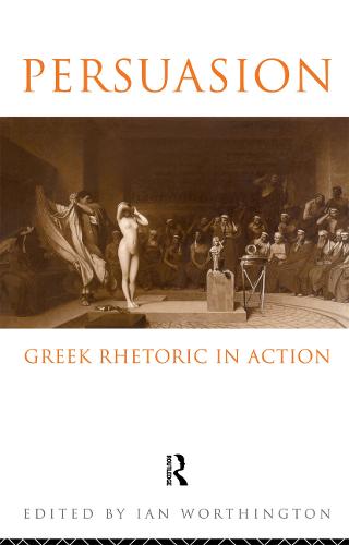 Persuasion: Greek Rhetoric in Action (Paperback)