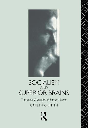 Socialism and Superior Brains: The Political Thought of George Bernard Shaw (Hardback)