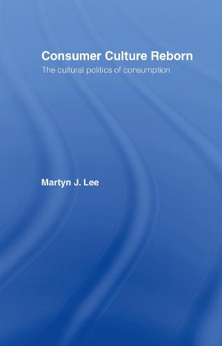 Consumer Culture Reborn: The Cultural Politics of Consumption (Hardback)