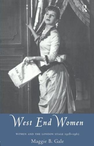 West End Women: Women and the London Stage 1918 - 1962 - Gender in Performance (Paperback)