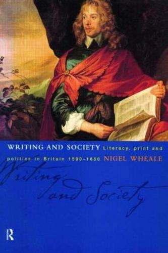 Writing and Society: Literacy, Print and Politics in Britain 1590-1660 (Paperback)