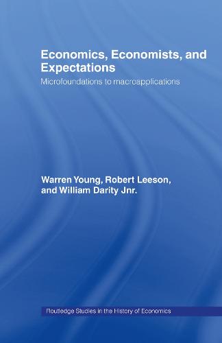 Economics, Economists and Expectations: From Microfoundations to Macroapplications - Routledge Studies in the History of Economics (Hardback)