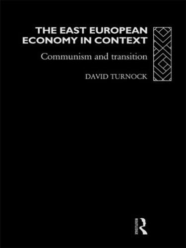 The East European Economy in Context: Communism and Transition (Hardback)