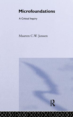 Microfoundations: A Critical Inquiry (Hardback)