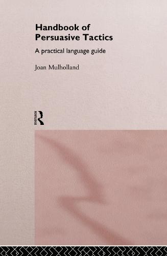 A Handbook of Persuasive Tactics: A Practical Language Guide (Hardback)