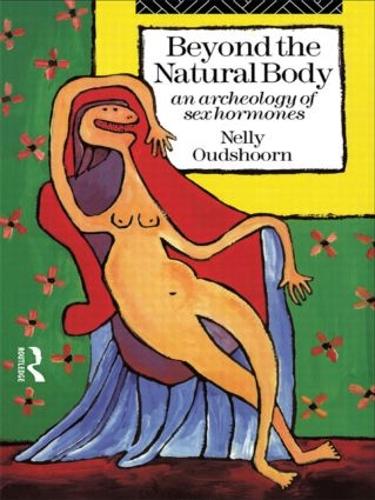 Beyond the Natural Body: An Archaeology of Sex Hormones (Hardback)
