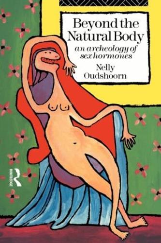 Beyond the Natural Body: An Archaeology of Sex Hormones (Paperback)
