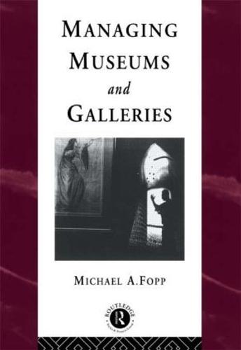Managing Museums and Galleries - Heritage: Care-Preservation-Management (Paperback)