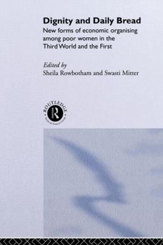 Dignity and Daily Bread: New Forms of Economic Organization Among Poor Women in the Third World and the First (Paperback)
