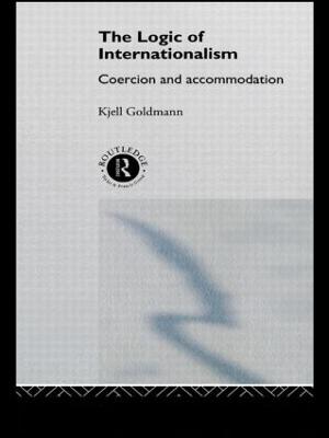 The Logic of Internationalism: Coercion and Accommodation - New International Relations (Paperback)