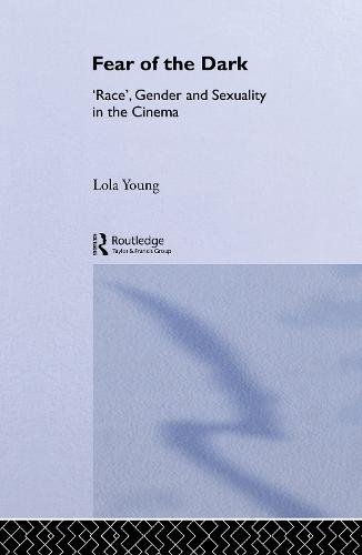 Fear of the Dark: 'Race', Gender and Sexuality in the Cinema (Hardback)