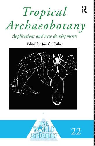 Tropical Archaeobotany: Applications and New Developments - One World Archaeology (Hardback)