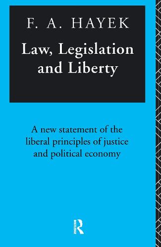 Law, Legislation and Liberty: A New Statement of the Liberal Principles of Justice and Political Economy (Paperback)