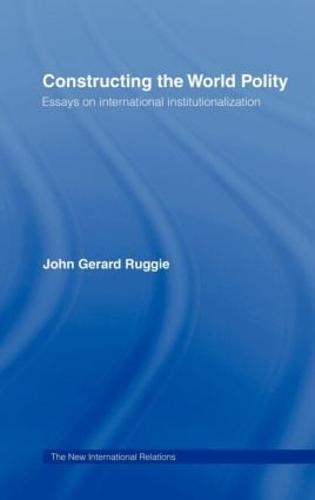 Constructing the World Polity: Essays on International Institutionalisation - New International Relations (Hardback)