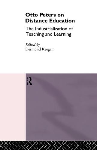Otto Peters on Distance Education: The Industrialization of Teaching and Learning - Routledge Studies in Distance Education (Hardback)