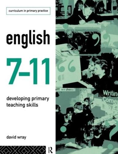 English 7-11: Developing Primary Teaching Skills (Paperback)
