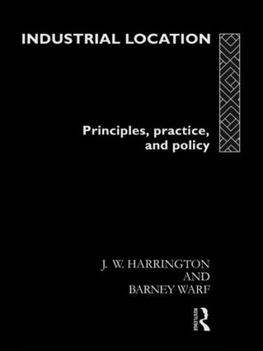 Industrial Location: Principles, Practice and Policy (Hardback)