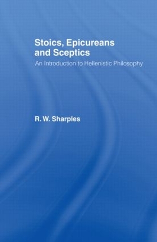 Stoics, Epicureans and Sceptics: An Introduction to Hellenistic Philosophy (Paperback)