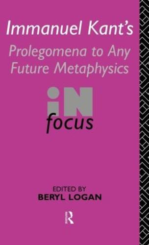 Immanuel Kant's Prolegomena to Any Future Metaphysics in Focus - Philosophers in Focus (Hardback)