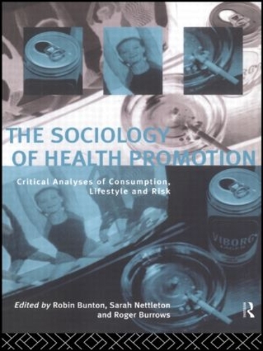 The Sociology of Health Promotion: Critical Analyses of Consumption, Lifestyle and Risk (Hardback)